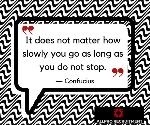 it does not matter how slowly you go as long as you do not stop