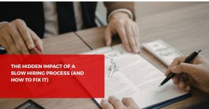 The Hidden Impact of a Slow Hiring Process (and How to Fix It)