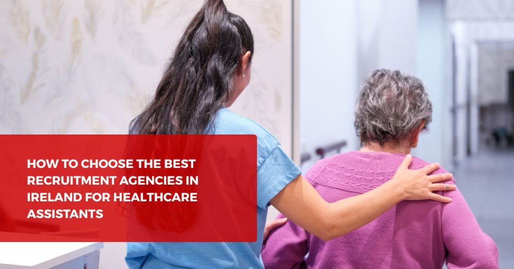 How to Choose the Best Recruitment Agencies in Ireland for Healthcare Assistants