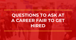 Questions to Ask at a Career Fair to Get Hired